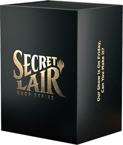 Secret Lair Drop - Our Show Is On Friday, Can You Make It?